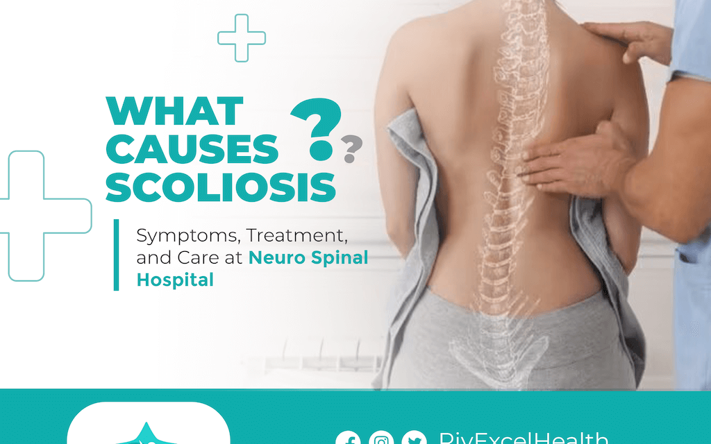 What Causes Scoliosis? Symptoms, Treatment, and Care at Neuro Spinal Hospital